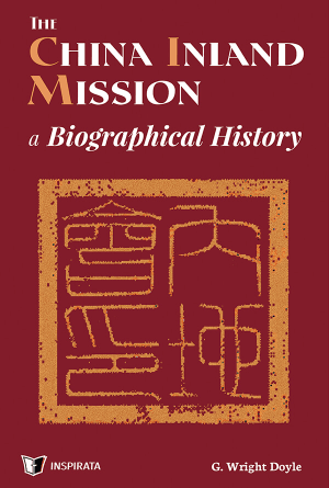 The China Inland Mission: A Biographical History